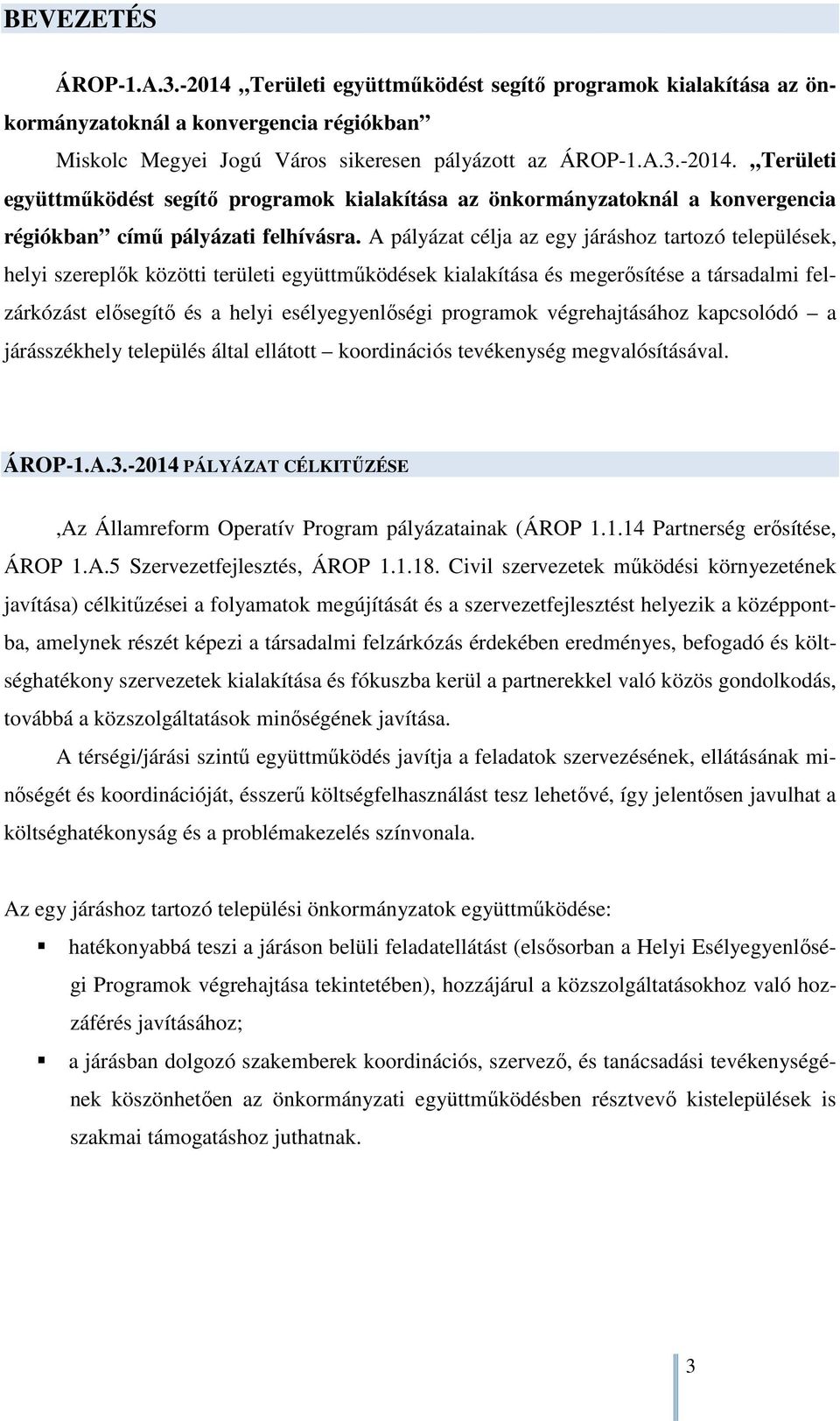 programok végrehajtásához kapcsolódó a járásszékhely település által ellátott koordinációs tevékenység megvalósításával. ÁROP-1.A.3.