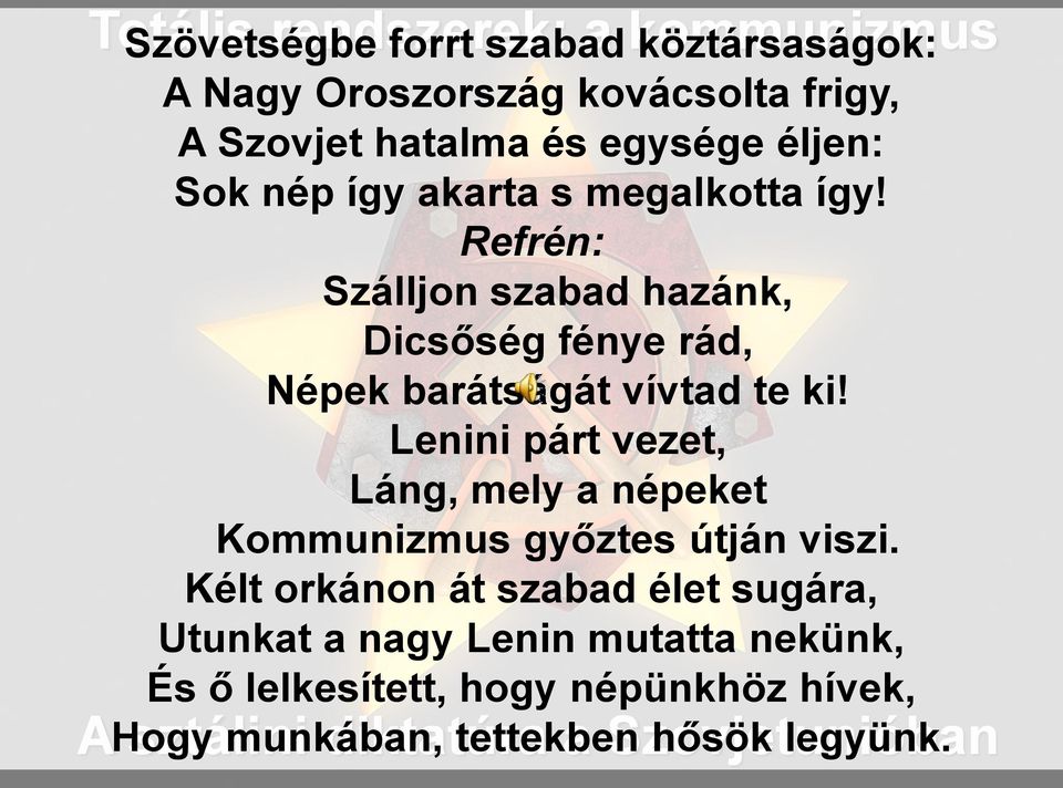 Refrén: Szálljon szabad hazánk, Dicsőség fénye rád, Népek barátságát vívtad te ki!