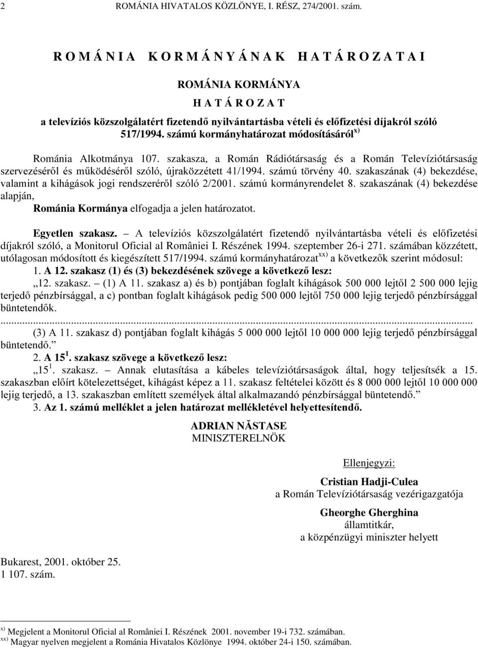 számú kormányhatározat módosításáról x) Románia Alkotmánya 107.
