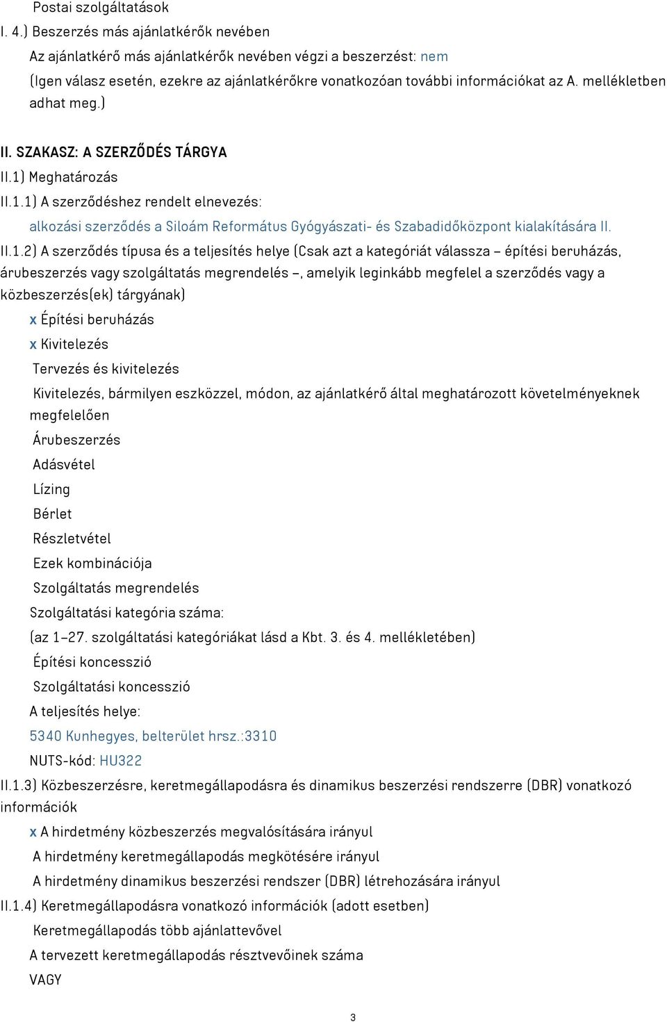 mellékletben adhat meg.) II. SZAKASZ: A SZERZŐDÉS TÁRGYA II.1) Meghatározás II.1.1) A szerződéshez rendelt elnevezés: alkozási szerződés a Siloám Református Gyógyászati- és Szabadidőközpont kialakítására II.