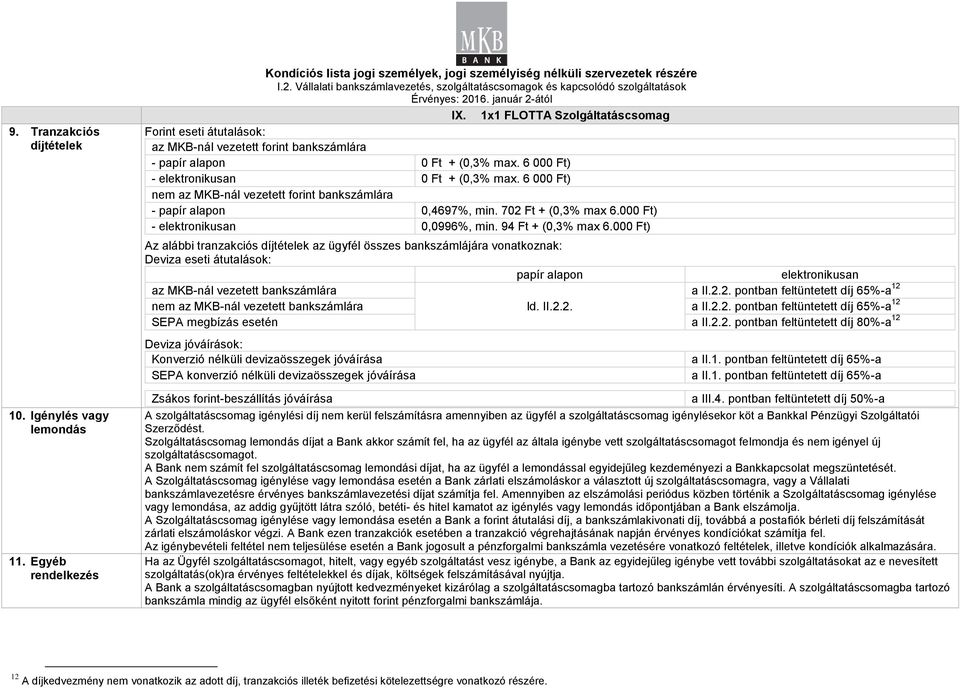 6 000 Ft) nem az MKB-nál vezetett forint bankszámlára - papír alapon 0,4697%, min. 702 Ft - elektronikusan 0,0996%, min.