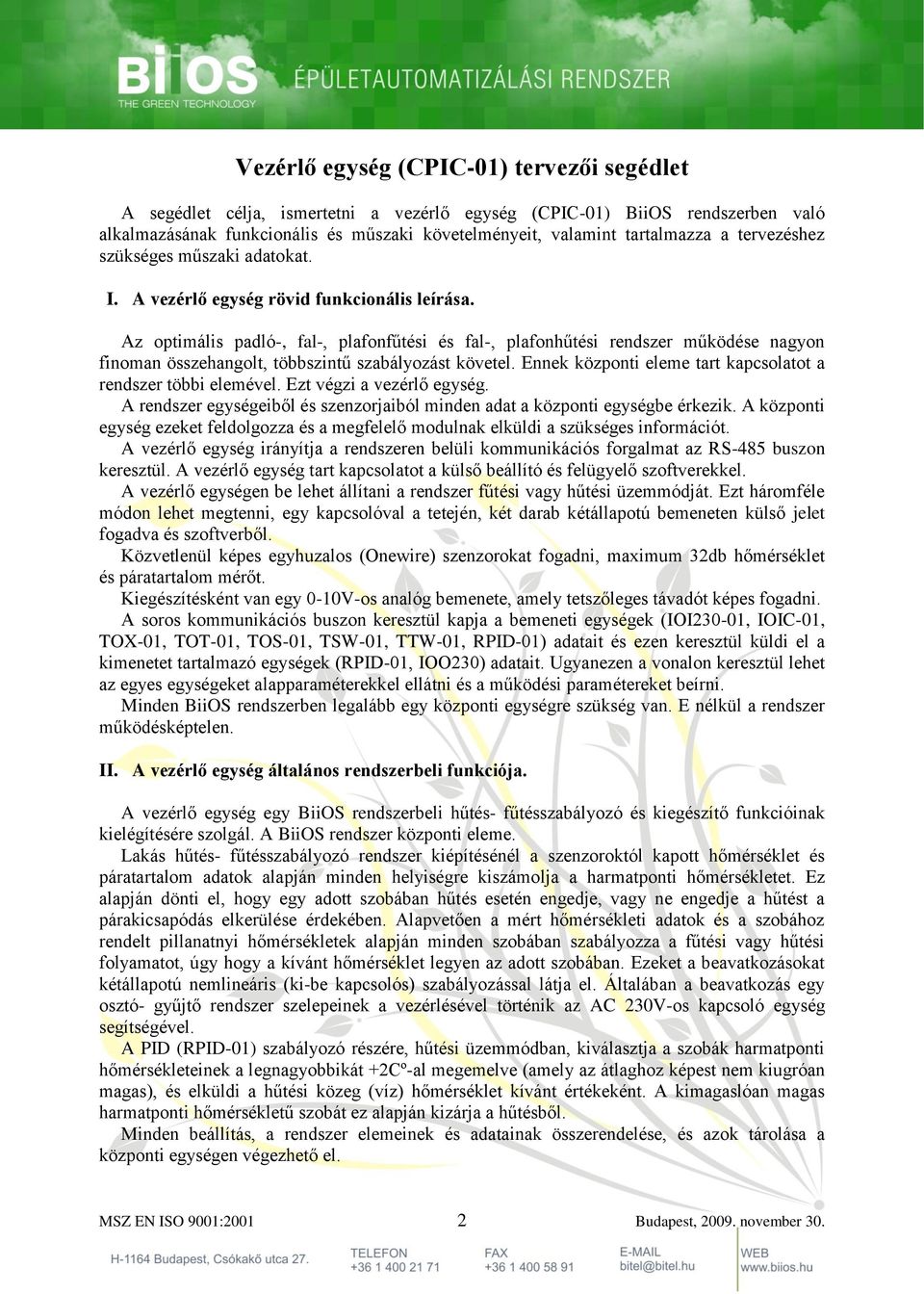 Az optimális padló-, fal-, plafonfűtési és fal-, plafonhűtési rendszer működése nagyon finoman összehangolt, többszintű szabályozást követel.