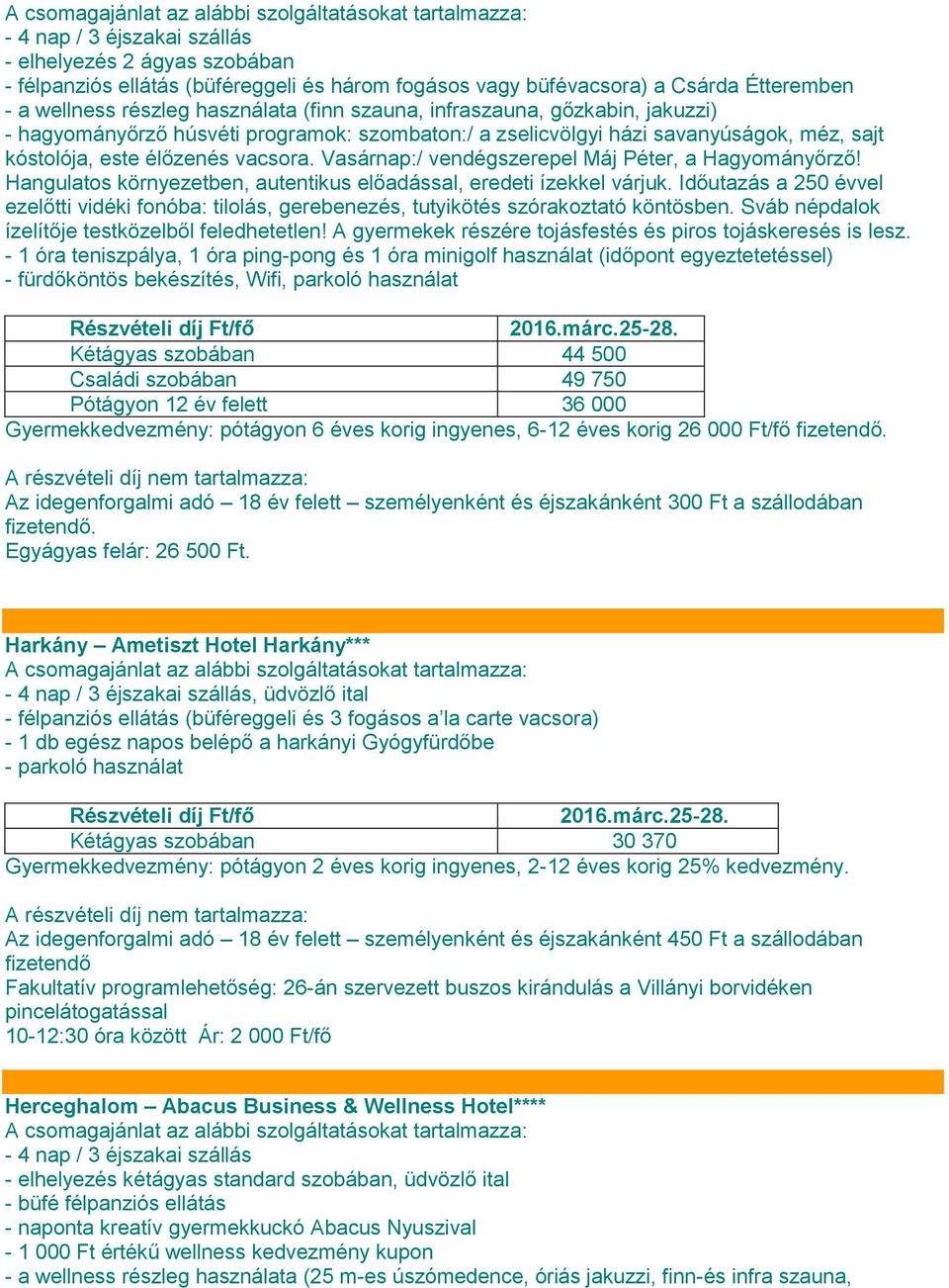 Hangulatos környezetben, autentikus előadással, eredeti ízekkel várjuk. Időutazás a 250 évvel ezelőtti vidéki fonóba: tilolás, gerebenezés, tutyikötés szórakoztató köntösben.