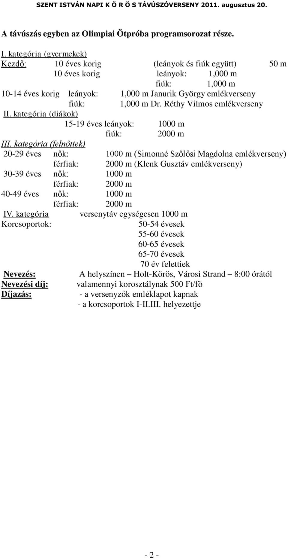 Réthy Vilmos emlékverseny II. kategória (diákok) 15-19 éves leányok: 1000 m fiúk: 2000 m III.