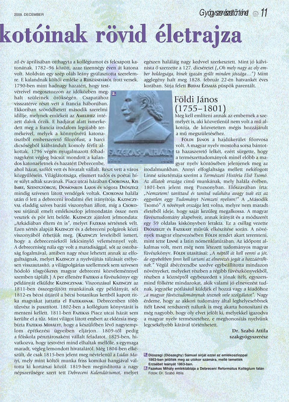 1790-ben mint hadnagy hazatért, hogy testvéreivel megosztozzon az idôközben meghalt szüleinek örökségén. Csapatához visszatérve részt vett a francia háborúban.