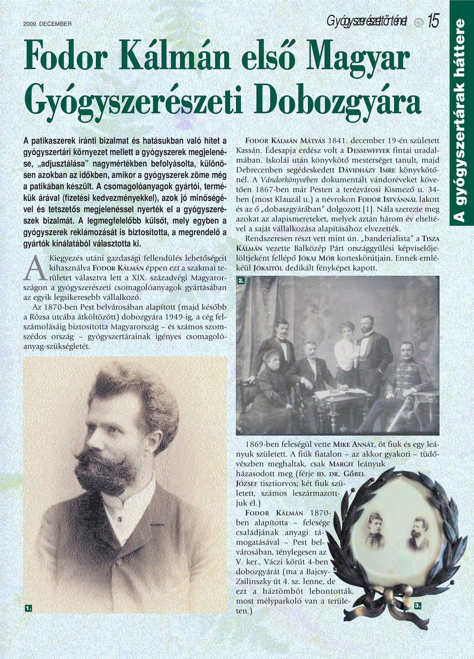 A csomagolóanyagok gyártói, termékük árával (fizetési kedvezményekkel), azok jó minôségével és tetszetôs megjelenéssel nyerték el a gyógyszerészek bizalmát.