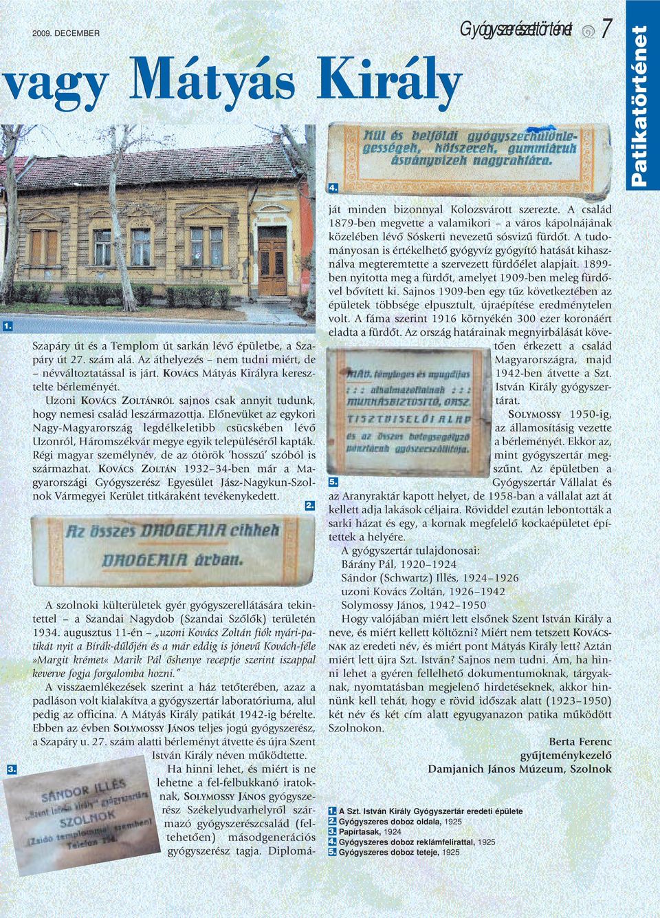 Elônevüket az egykori Nagy-Magyarország legdélkeletibb csücskében lévô Uzonról, Háromszékvár megye egyik településérôl kapták. Régi magyar személynév, de az ótörök hosszú szóból is származhat.