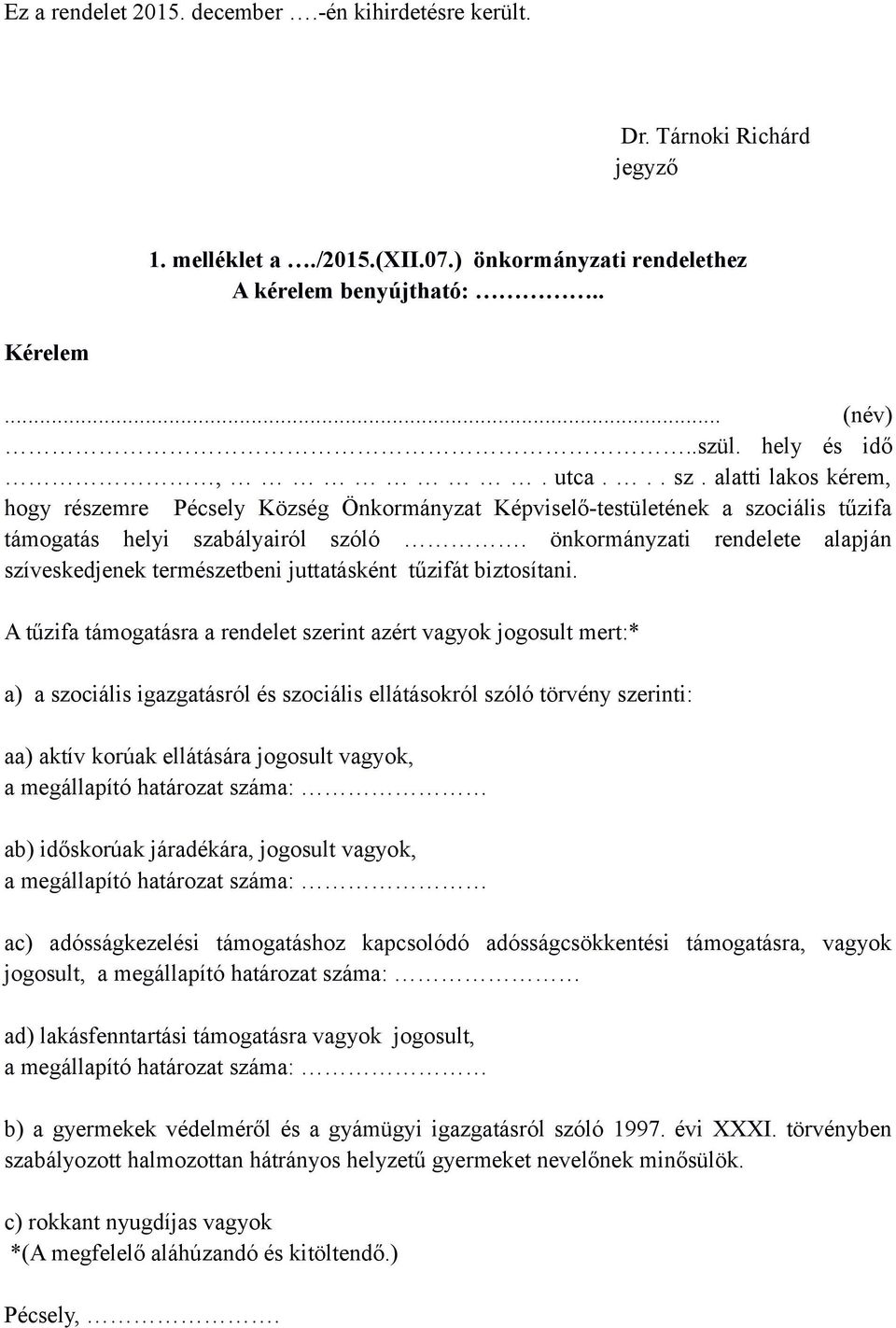 önkormányzati rendelete alapján szíveskedjenek természetbeni juttatásként tűzifát biztosítani.