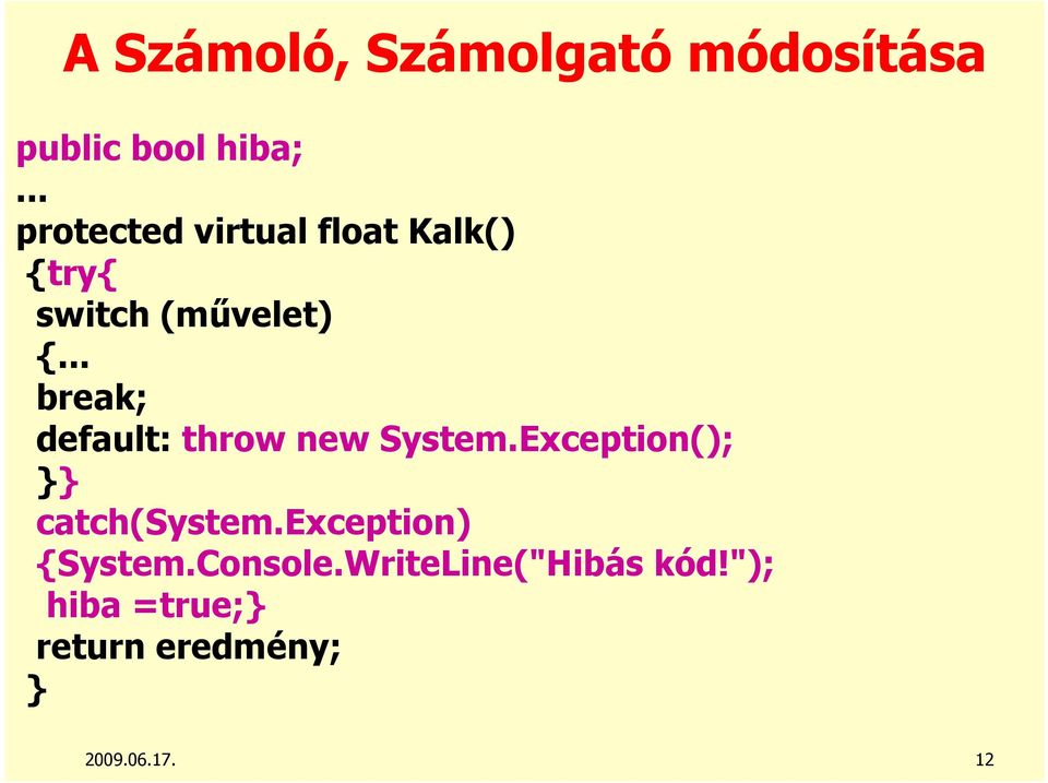 .. break; default: throw new System.Exception(); catch(system.