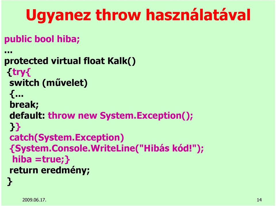 .. break; default: throw new System.Exception(); catch(system.