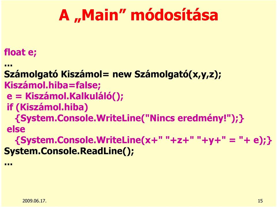 hiba=false; e = Kiszámol.Kalkuláló(); if (Kiszámol.hiba) {System.