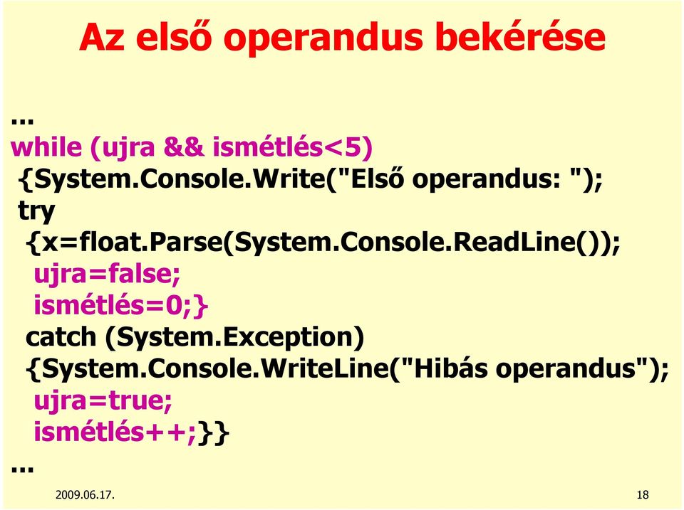 readline()); ujra=false; ismétlés=0; catch (System.Exception) {System.