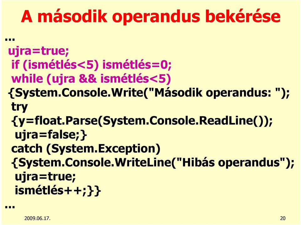 Console.Write("Második operandus: "); try {y=float.parse(system.console.