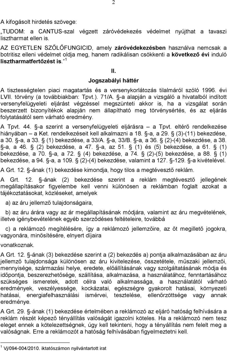 Jogszabályi háttér A tisztességtelen piaci magatartás és a versenykorlátozás tilalmáról szóló 1996. évi LVII. törvény (a továbbiakban: Tpvt.). 71/A.