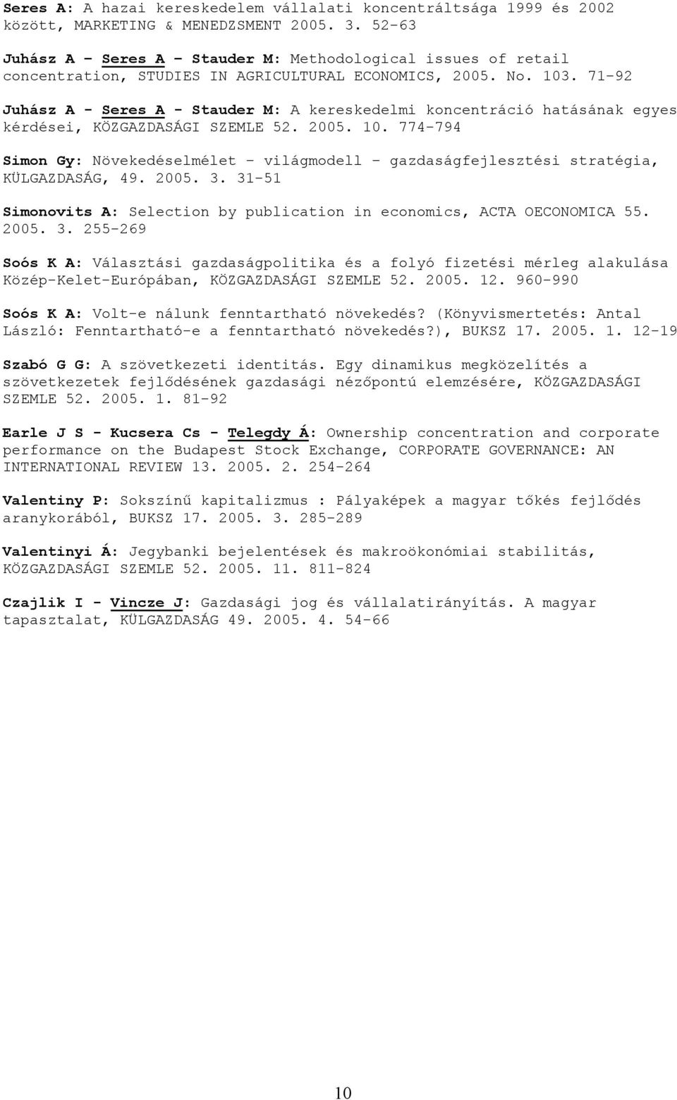 71-92 Juhász A - Seres A - Stauder M: A kereskedelmi koncentráció hatásának egyes kérdései, KÖZGAZDASÁGI SZEMLE 52. 2005. 10.