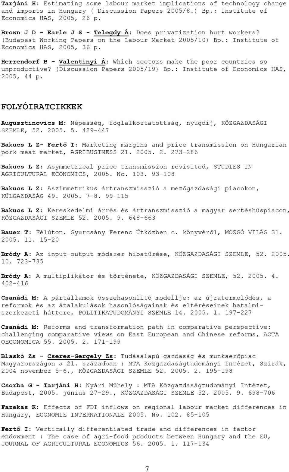 Herrendorf B - Valentinyi Á: Which sectors make the poor countries so unproductive? (Discussion Papers 2005/19) Bp.: Institute of Economics HAS, 2005, 44 p.