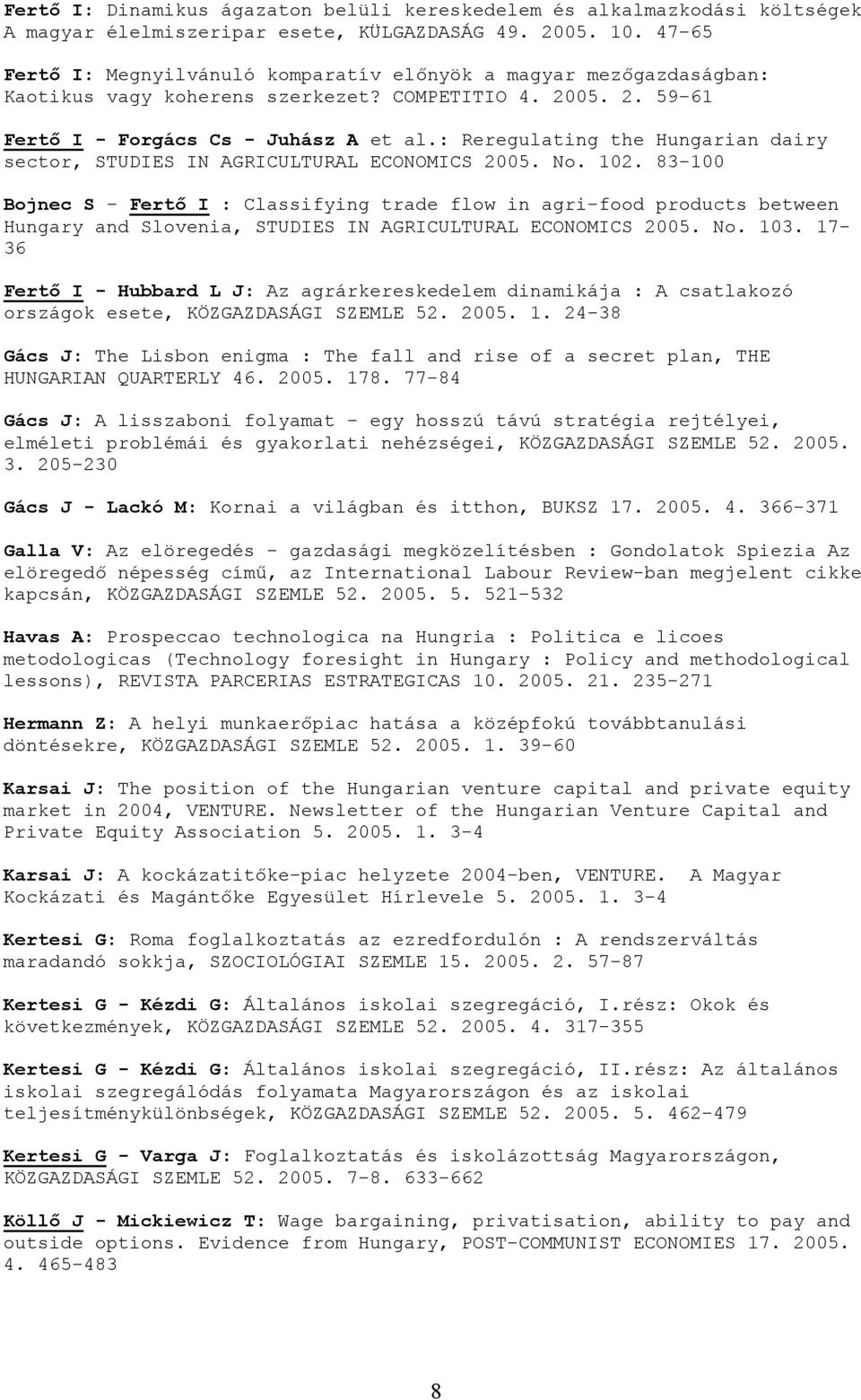 : Reregulating the Hungarian dairy sector, STUDIES IN AGRICULTURAL ECONOMICS 2005. No. 102.