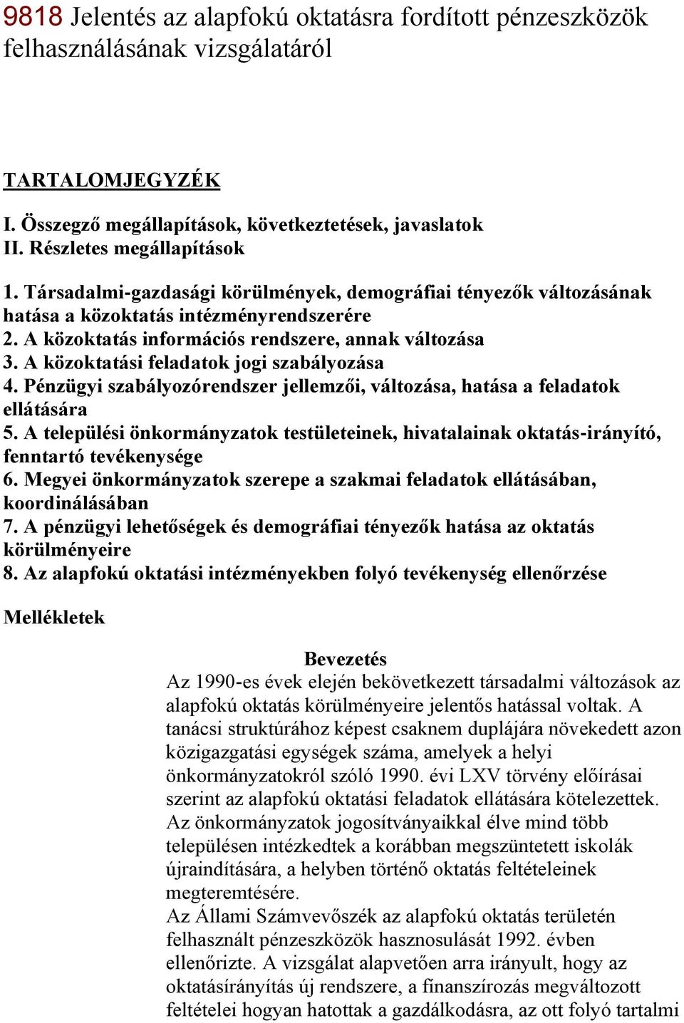 A közoktatási feladatok jogi szabályozása 4. Pénzügyi szabályozórendszer jellemzői, változása, hatása a feladatok ellátására 5.