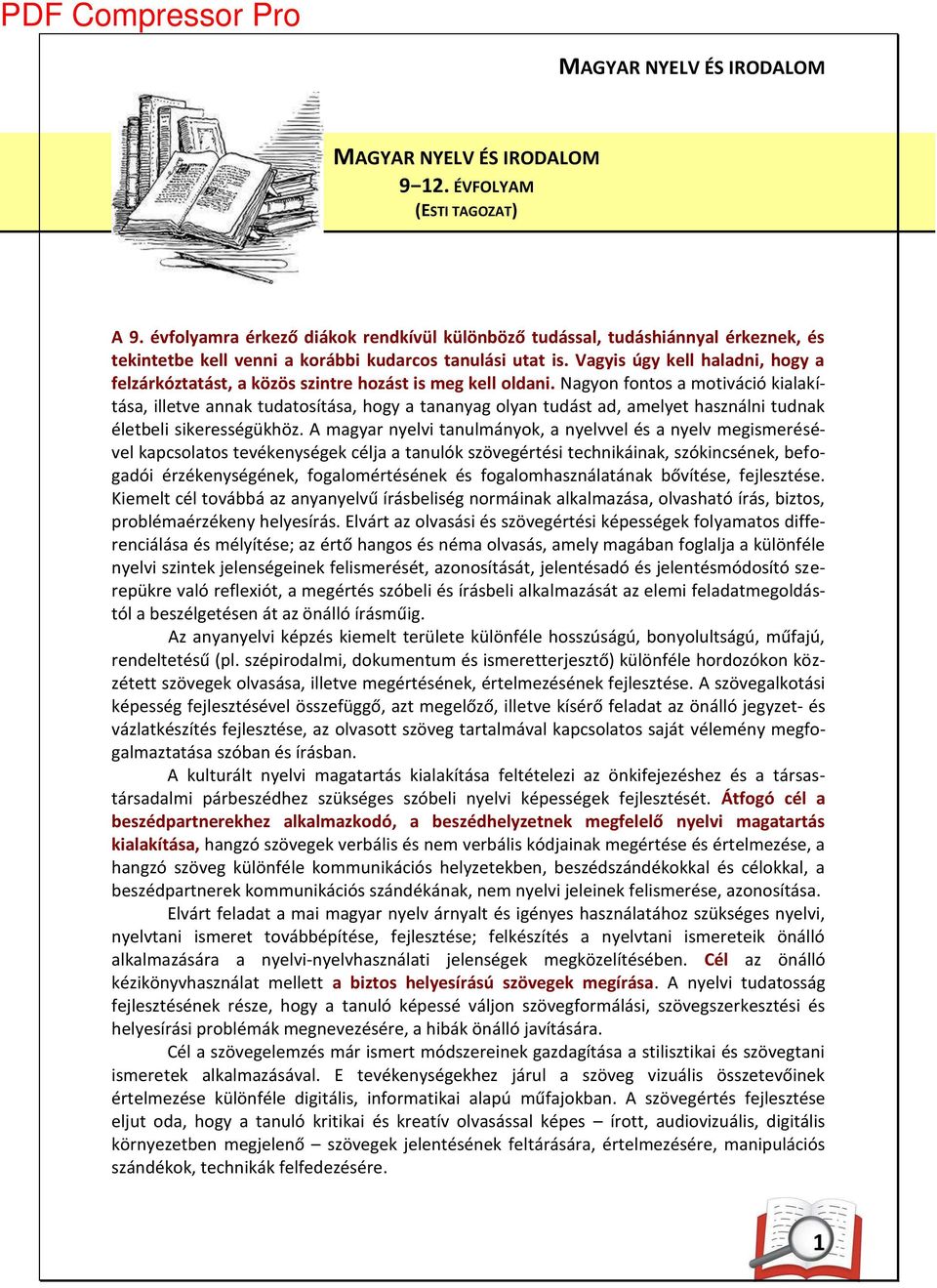 Nagyo fo tos a otivá ió kialakítása, illetve a ak tudatosítása, hogy a ta a yag olya tudást ad, a elyet hasz ál i tud ak életbeli sikerességükhöz.