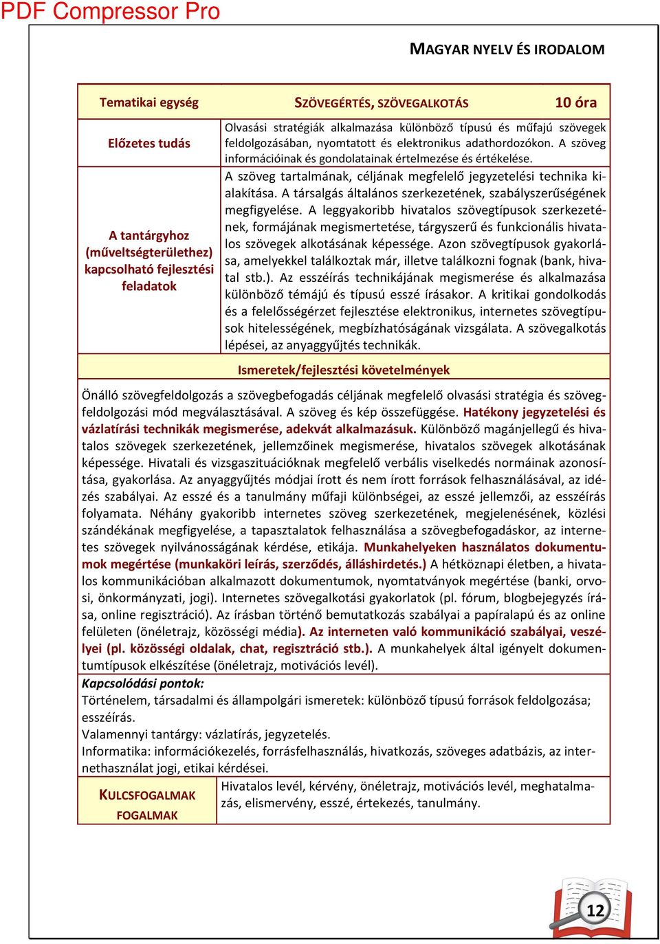 A szöveg tartal á ak, éljá ak egfelelő jegyzetelési te h ika kialakítása. A társalgás általá os szerkezeté ek, szabályszerűségé ek egfigyelése.