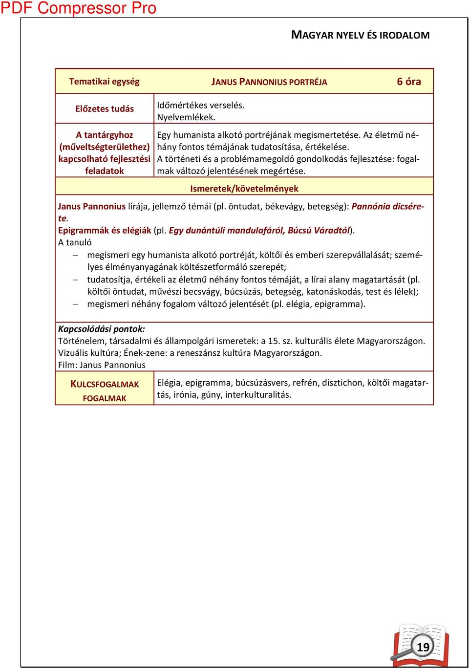 A törté eti és a problé a egoldó go dolkodás fejlesztése: fogalmak változó jele tésé ek egértése. Is eretek/követel é yek Janus Pannonius lírája, jelle ző té ái pl.