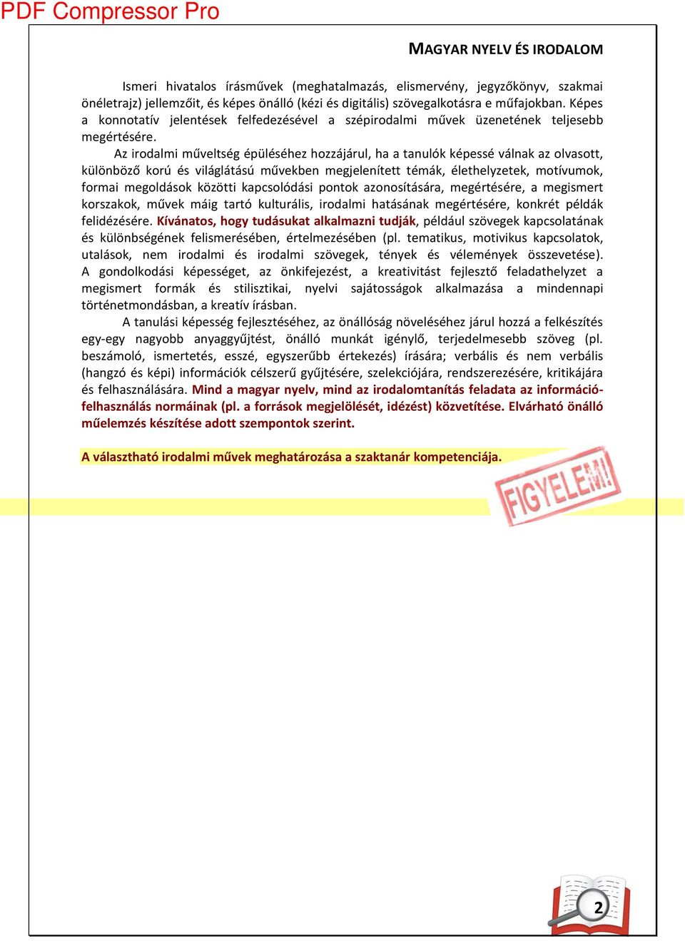 Az irodalmi űveltség épüléséhez hozzájárul, ha a ta ulók képessé vál ak az olvasott, külö böző korú és világlátású űvekbe egjele ített té ák, élethelyzetek, otívu ok, for ai egoldások közötti kap