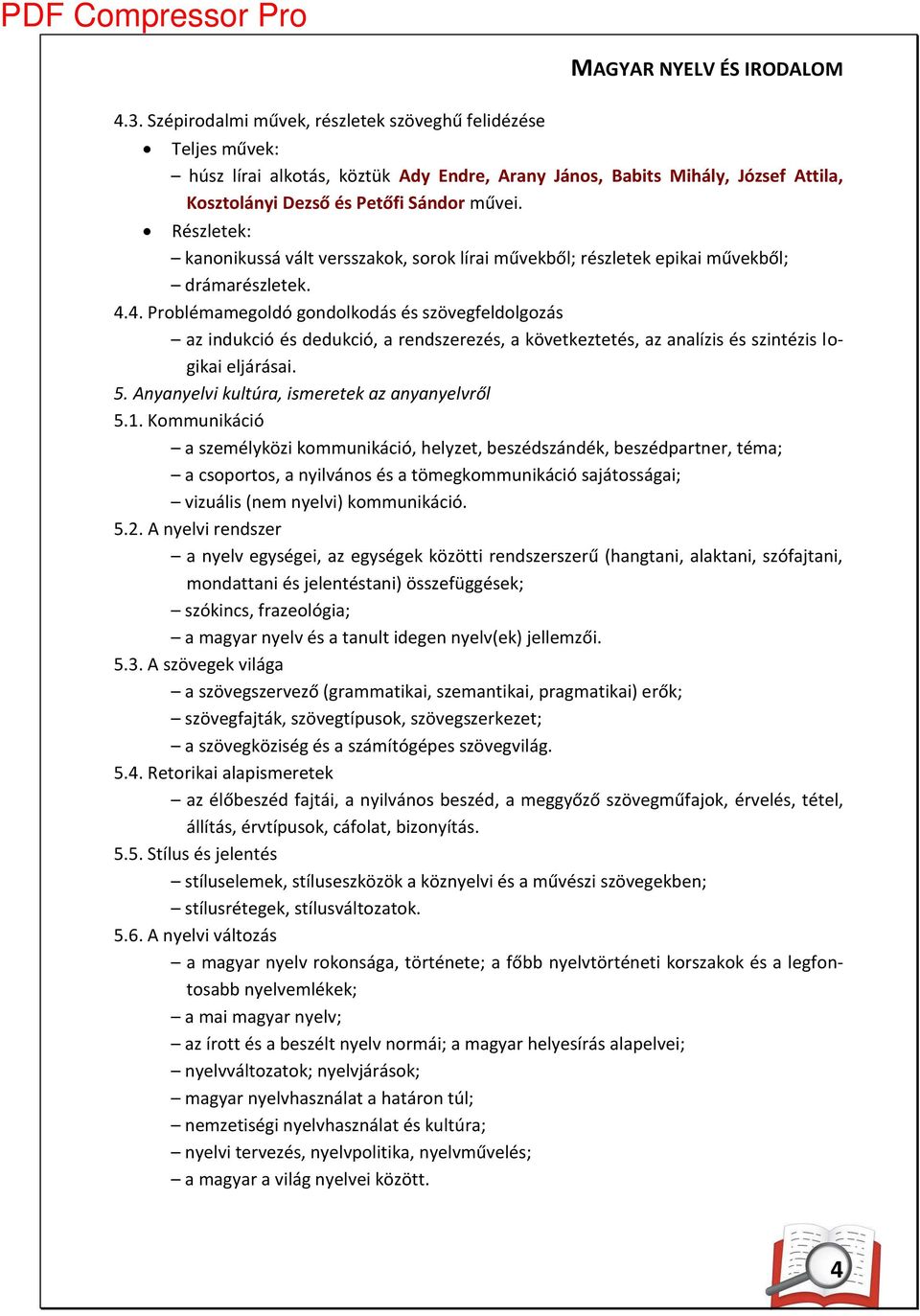 .. Problé a egoldó go dolkodás és szövegfeldolgozás az i duk ió és deduk ió, a re dszerezés, a következtetés, az a alízis és szi tézis logikai eljárásai.. A ya yelvi kultúra, is eretek az a ya yelvről.