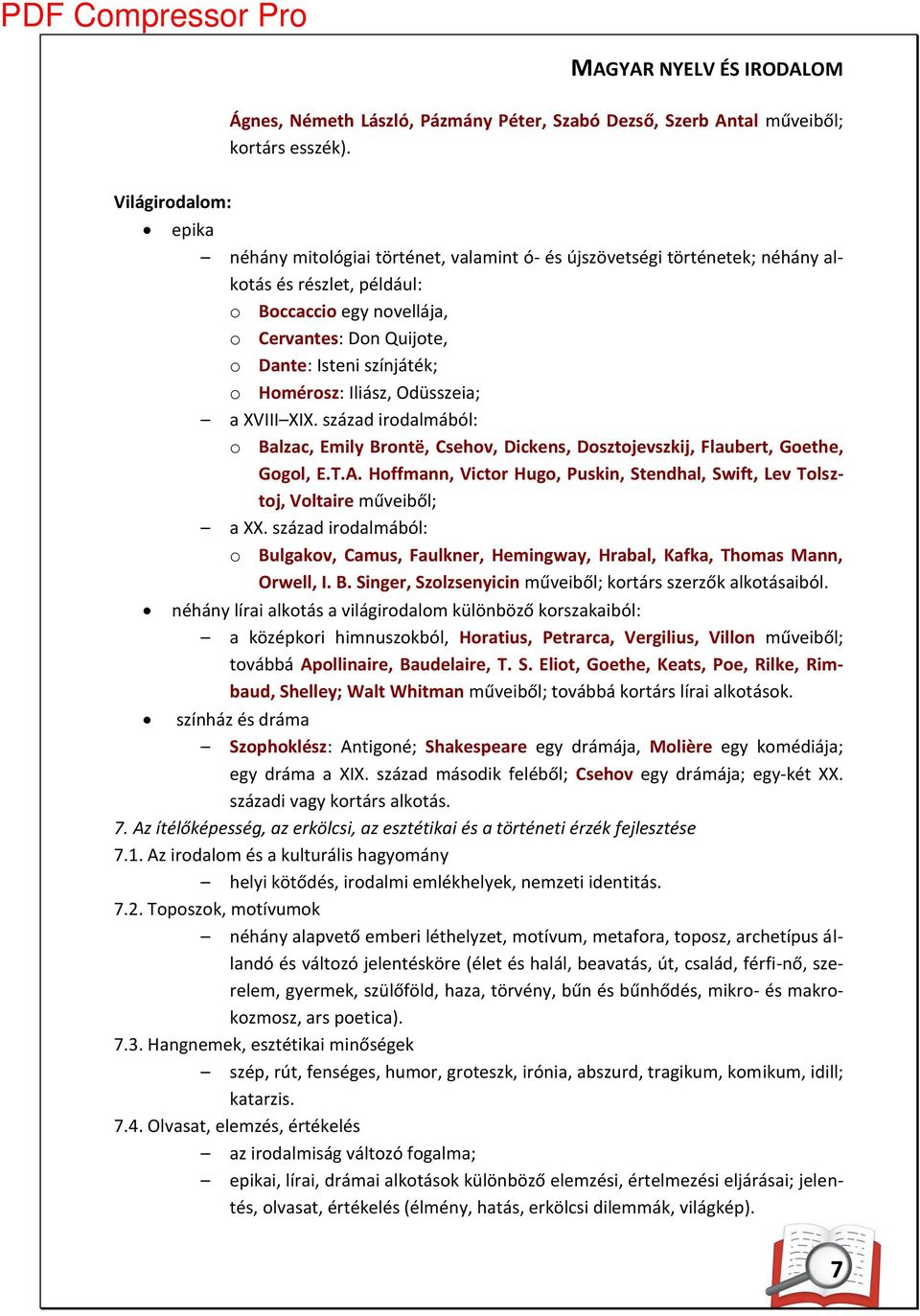 játék; o Ho érosz: Iliász, Odüsszeia; a XVIII XIX. század irodal ából: o Balza, E ily Bro të, Csehov, Di ke s, Dosztojevszkij, Flaubert, Goethe, Gogol, E.T.A.