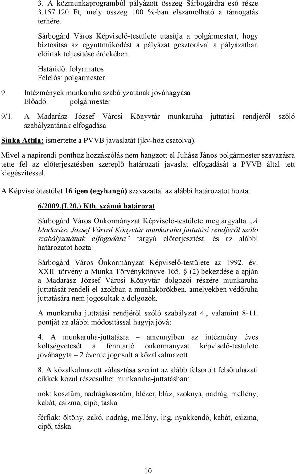 Határidő: folyamatos Felelős: polgármester 9. Intézmények munkaruha szabályzatának jóváhagyása Előadó: polgármester 9/1.