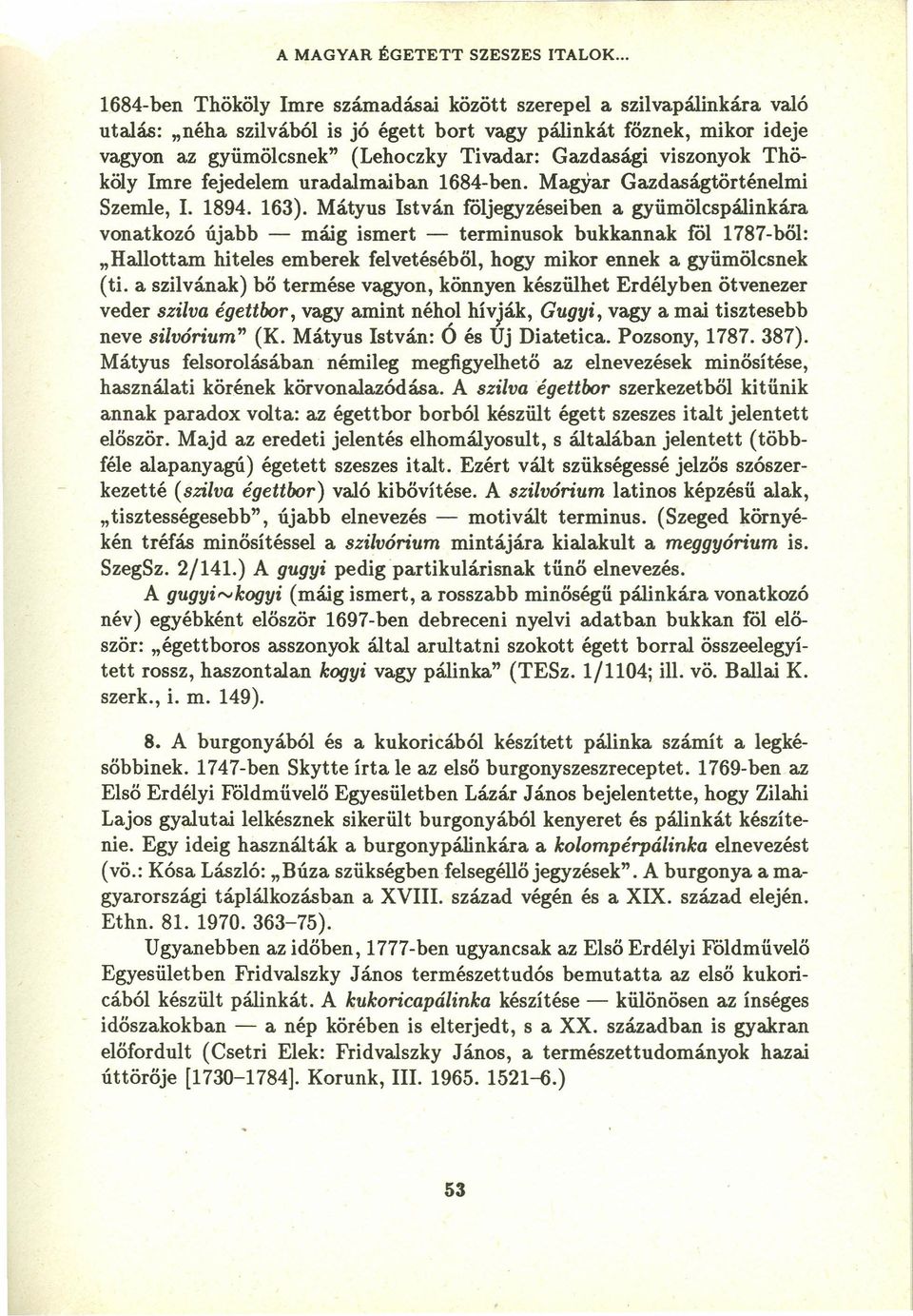 Gazdasági viszonyok Thököly Imre fejedelem uradalmaiban 1684-ben. Magyar Gazdaságtörténelmi Szemle, 1. 1894. 163).
