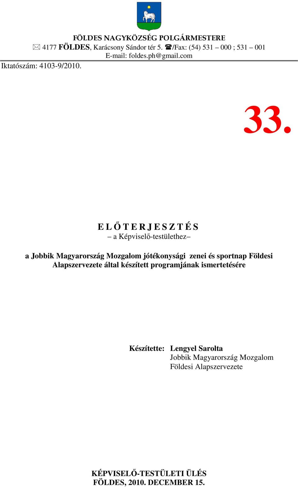 E LŐTERJESZTÉS a Képviselő-testülethez a Jobbik Magyarország Mozgalom jótékonysági zenei és sportnap Földesi