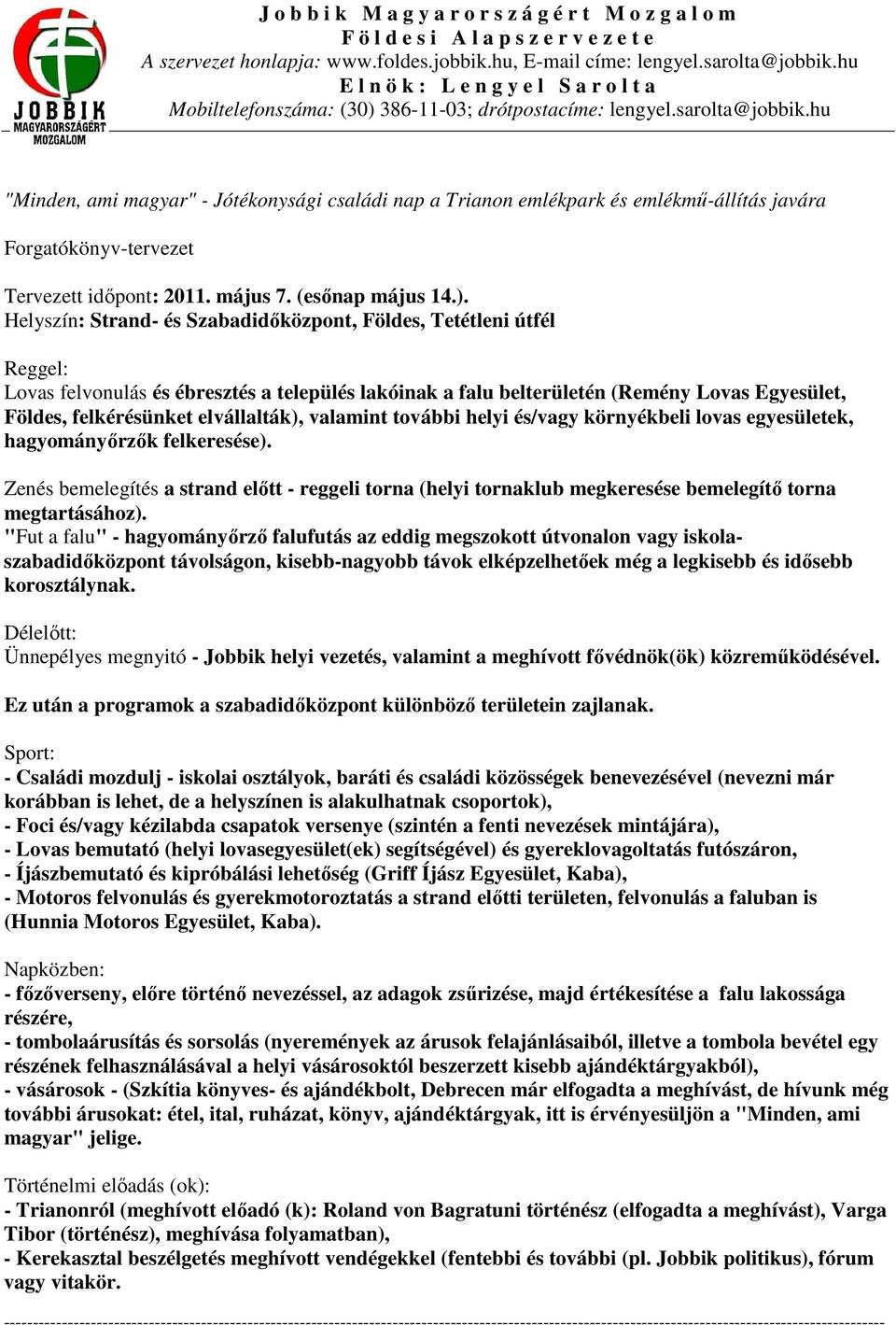 hu "Minden, ami magyar" - Jótékonysági családi nap a Trianon emlékpark és emlékmű-állítás javára Forgatókönyv-tervezet Tervezett időpont: 2011. május 7. (esőnap május 14.).