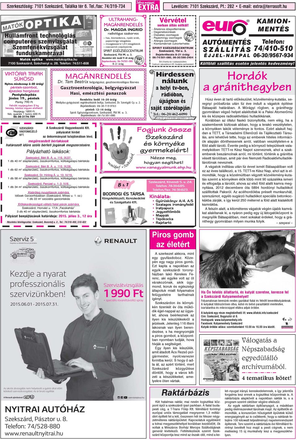 Telefon: 74/511-808 VIKTÓRIA TAVAK SÜKÖSD Nyitva mindennap 6 20 óráig! péntek-szombat, éjszakai horgászat Pontytelepítés június 19.