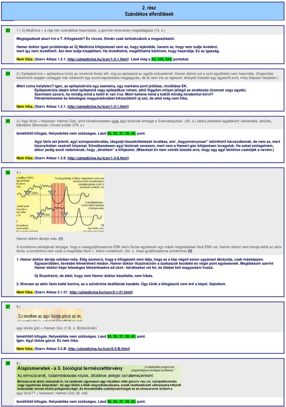 Azt nem tudja kisajátítani. Ha levédhetné, megtilthatná bárkinek, hogy használja. Ez az igazság. Nem hiba. (Szerv Atlasz 1.2.1. http://ujmedicina.hu/icon/1-2-1.html) Lásd még a 33, 126, 344. pontokat.