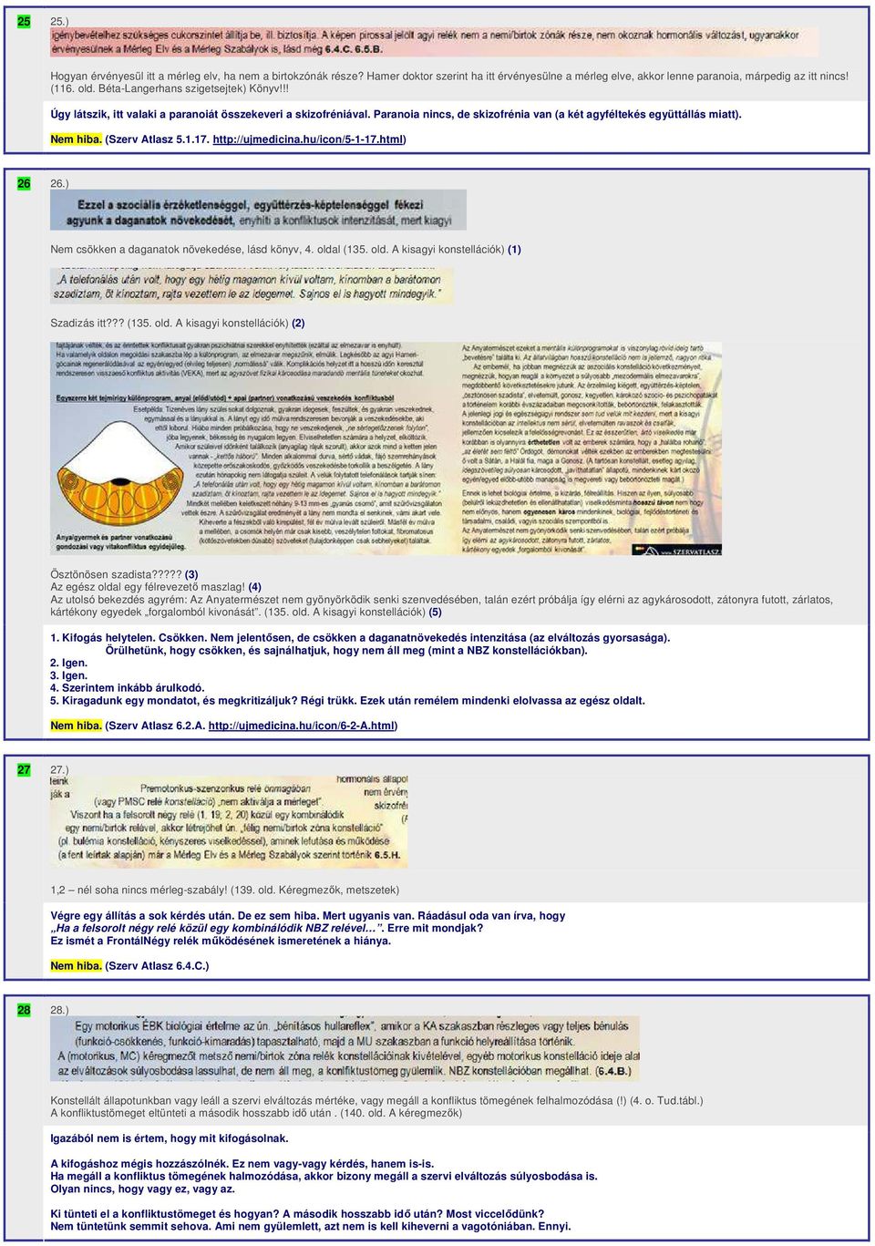 (Szerv Atlasz 5.1.17. http://ujmedicina.hu/icon/5-1-17.html) 26 26.) Nem csökken a daganatok növekedése, lásd könyv, 4. oldal (135. old. A kisagyi konstellációk) (1) Szadizás itt??? (135. old. A kisagyi konstellációk) (2) Ösztönösen szadista?