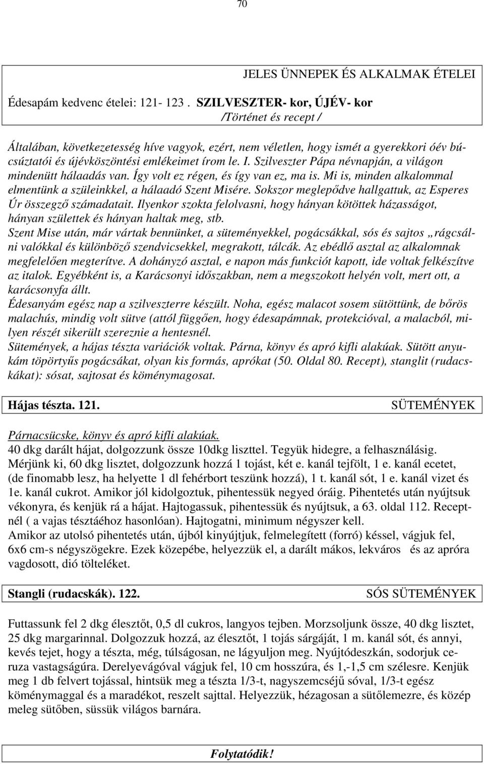 Szilveszter Pápa névnapján, a világon mindenütt hálaadás van. Így volt ez régen, és így van ez, ma is. Mi is, minden alkalommal elmentünk a szüleinkkel, a hálaadó Szent Misére.