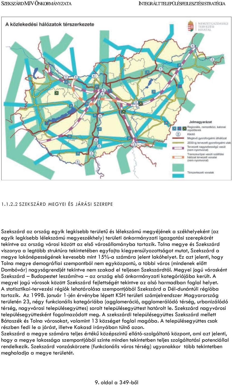 igazgatási szerepkörét tekintve az ország városi között az első városállományba tartozik.