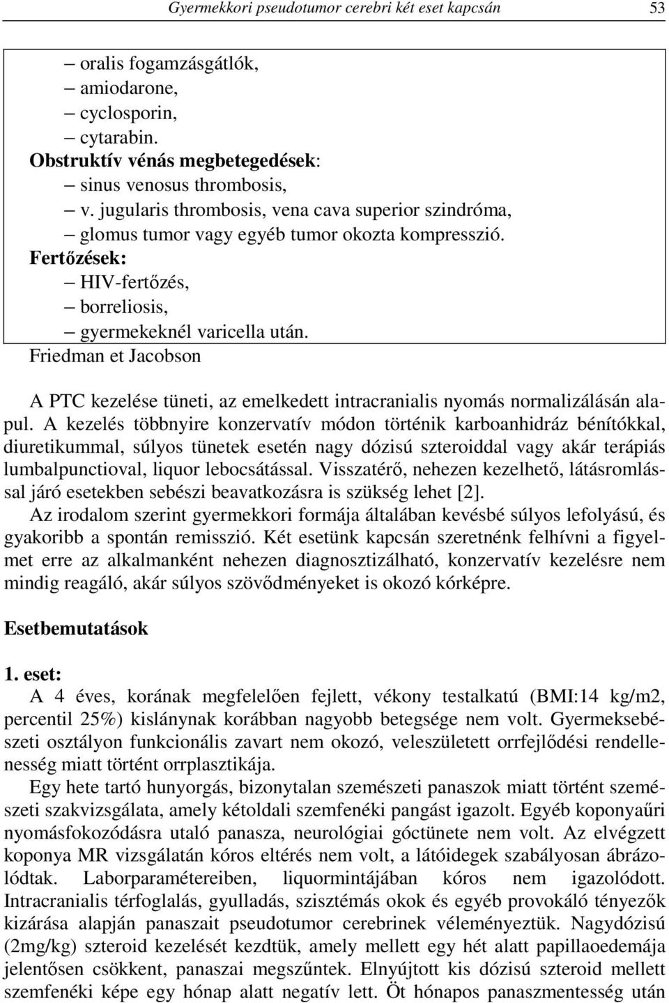 Friedman et Jacobson A PTC kezelése tüneti, az emelkedett intracranialis nyomás normalizálásán alapul.