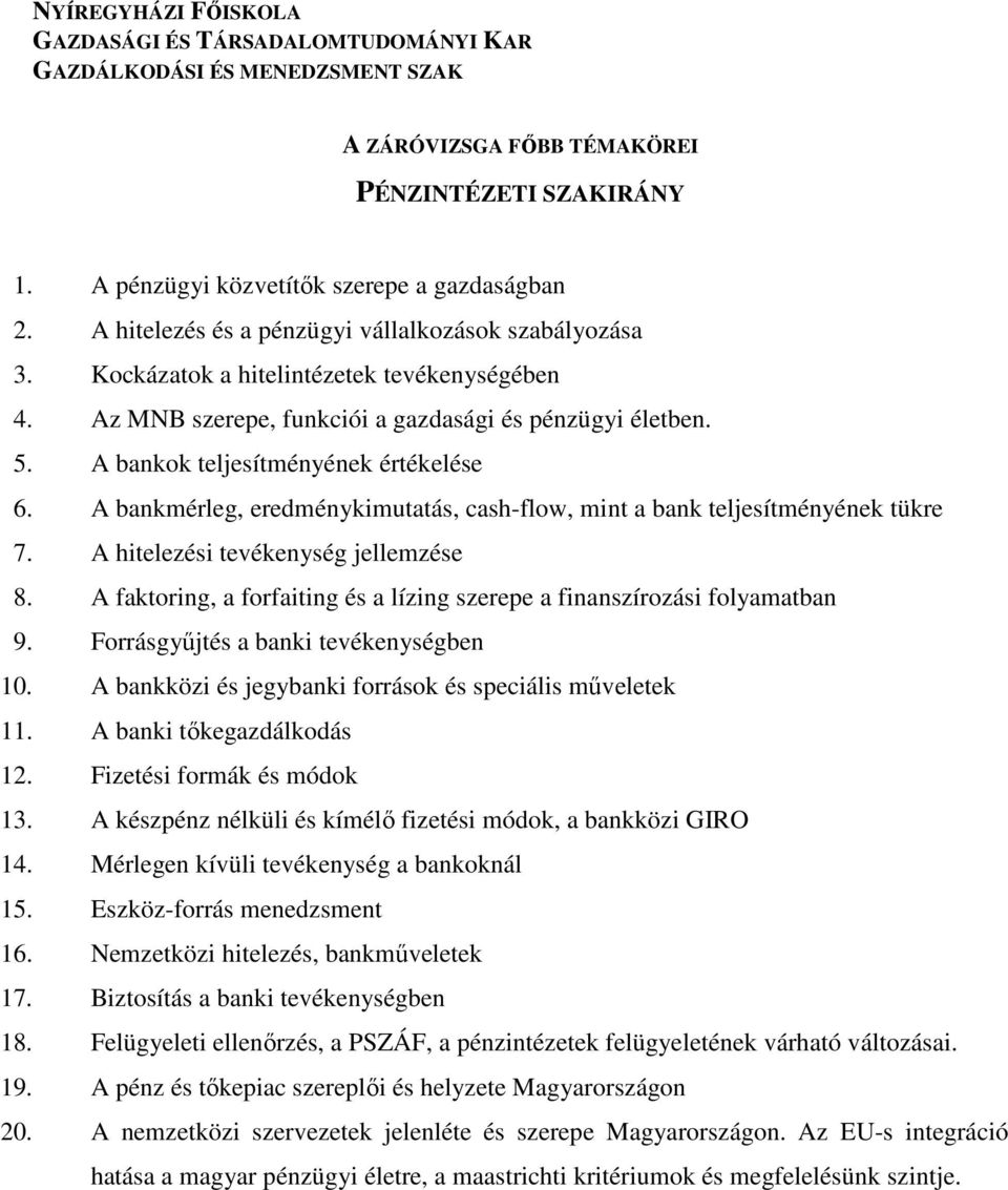 A hitelezési tevékenység jellemzése 8. A faktoring, a forfaiting és a lízing szerepe a finanszírozási folyamatban 9. Forrásgyőjtés a banki tevékenységben 10.