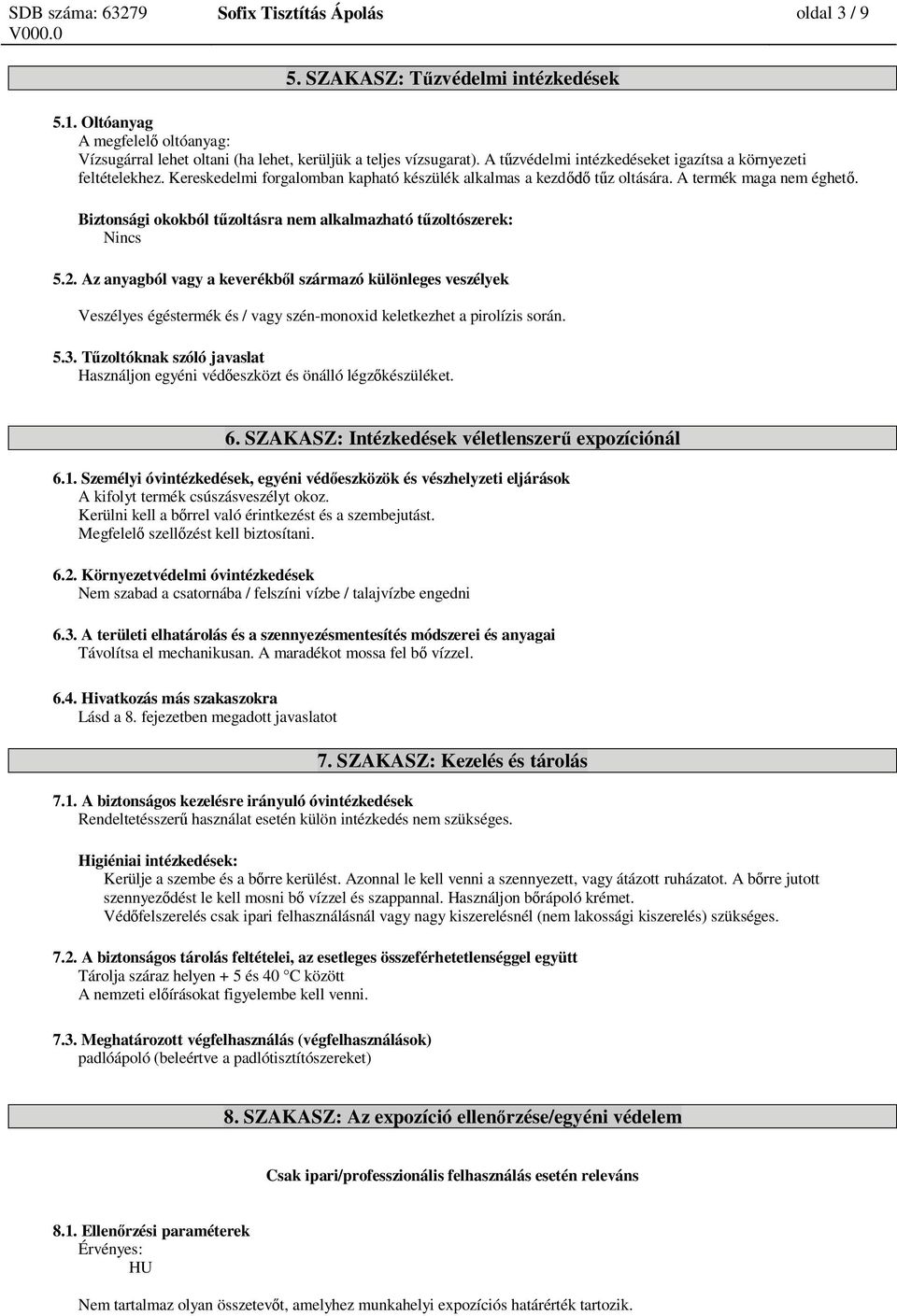 Biztonsági okokból t zoltásra nem alkalmazható t zoltószerek: Nincs 5.2.