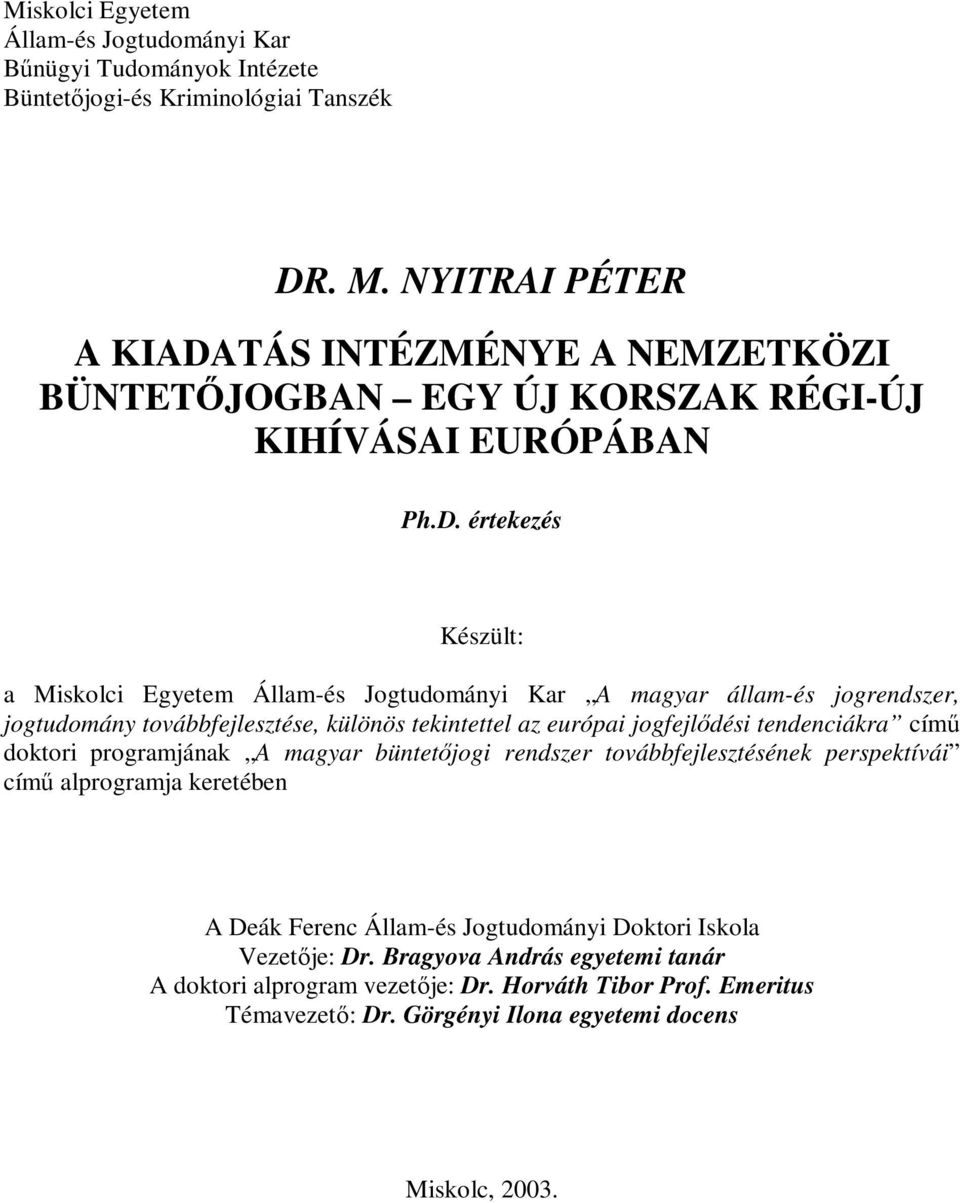 TÁS INTÉZMÉNYE A NEMZETKÖZI BÜNTETŐJOGBAN EGY ÚJ KORSZAK RÉGI-ÚJ KIHÍVÁSAI EURÓPÁBAN Ph.D.