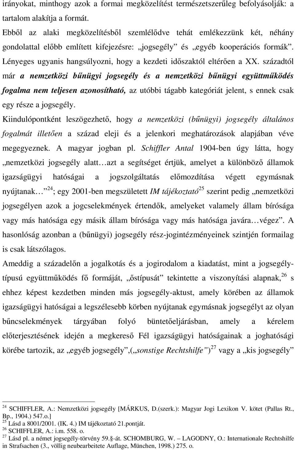 Lényeges ugyanis hangsúlyozni, hogy a kezdeti időszaktól eltérően a XX.