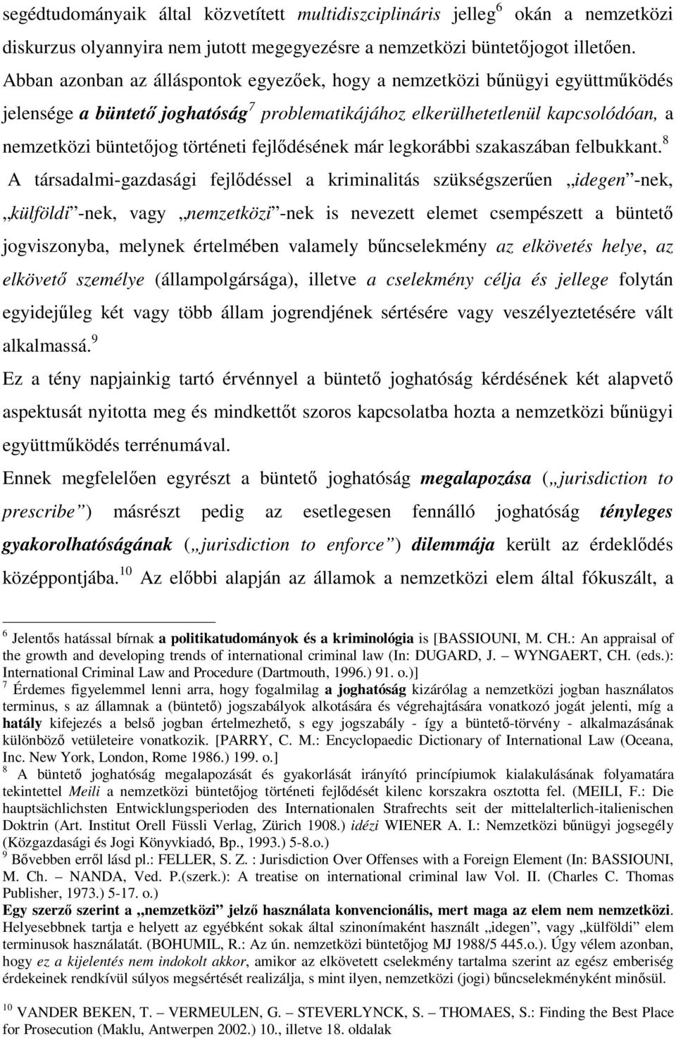 fejlődésének már legkorábbi szakaszában felbukkant.