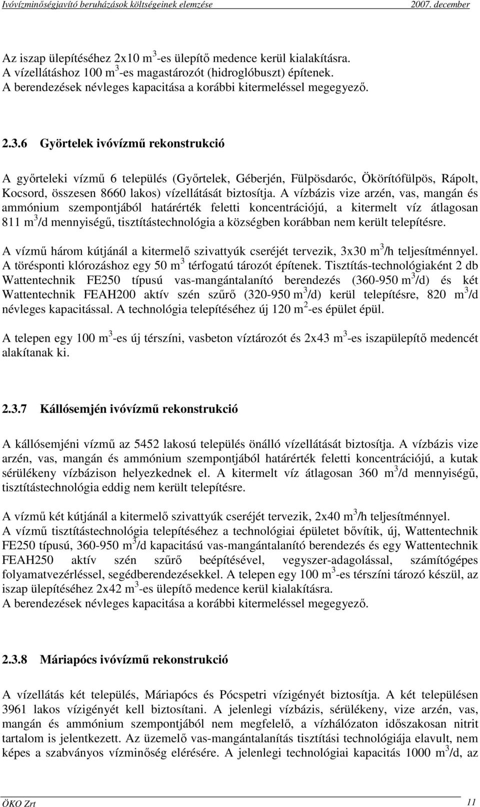 6 Györtelek ivóvízmő rekonstrukció A gyırteleki vízmő 6 település (Gyırtelek, Géberjén, Fülpösdaróc, Ökörítófülpös, Rápolt, Kocsord, összesen 8660 lakos) vízellátását biztosítja.