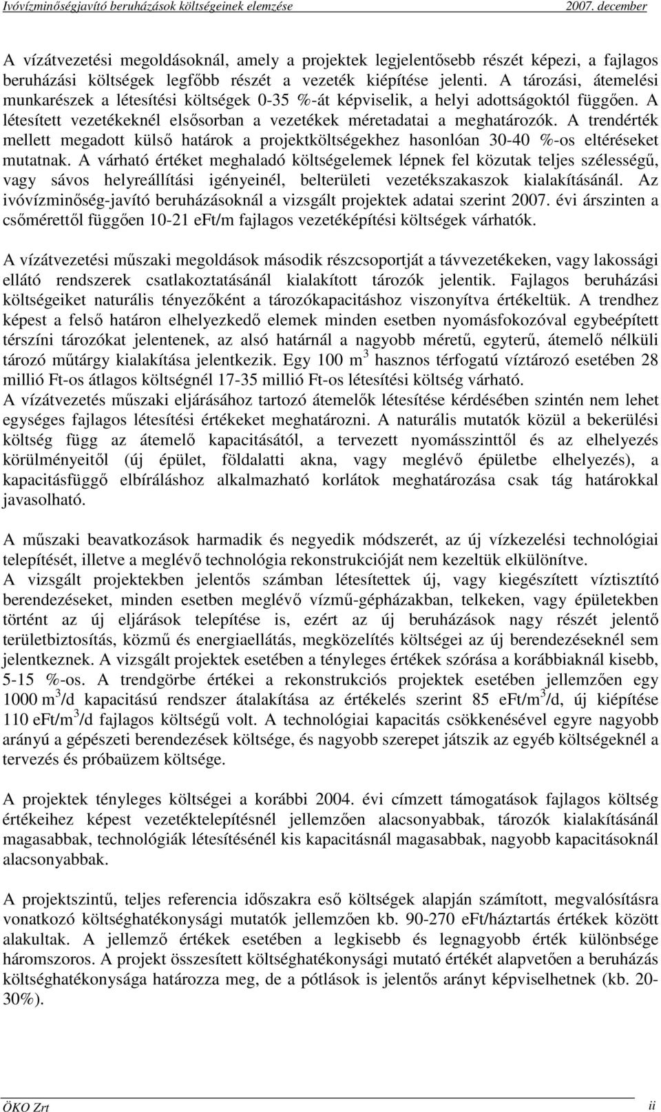 A trendérték mellett megadott külsı határok a projektköltségekhez hasonlóan 30-40 %-os eltéréseket mutatnak.