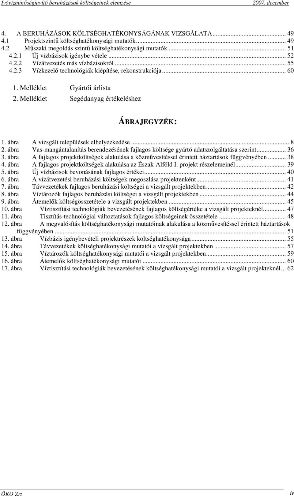 ábra A vizsgált települések elhelyezkedése... 8 2. ábra Vas-mangántalanítás berendezésének fajlagos költsége gyártó adatszolgáltatása szerint... 36 3.