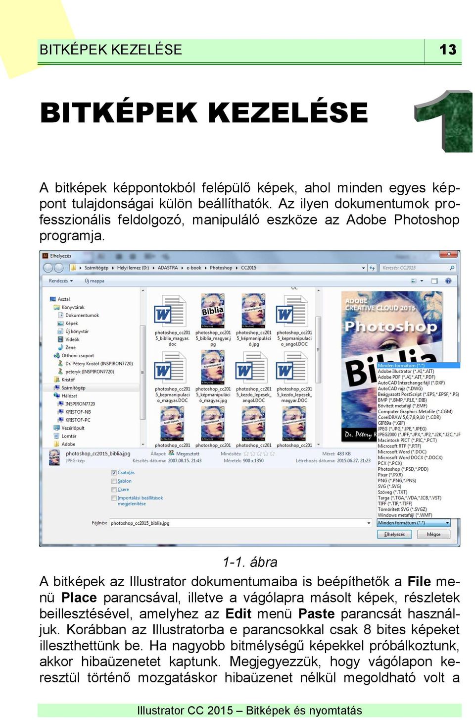 ábra A bitképek az Illustrator dokumentumaiba is beépíthetők a File menü Place parancsával, illetve a vágólapra másolt képek, részletek beillesztésével, amelyhez az Edit