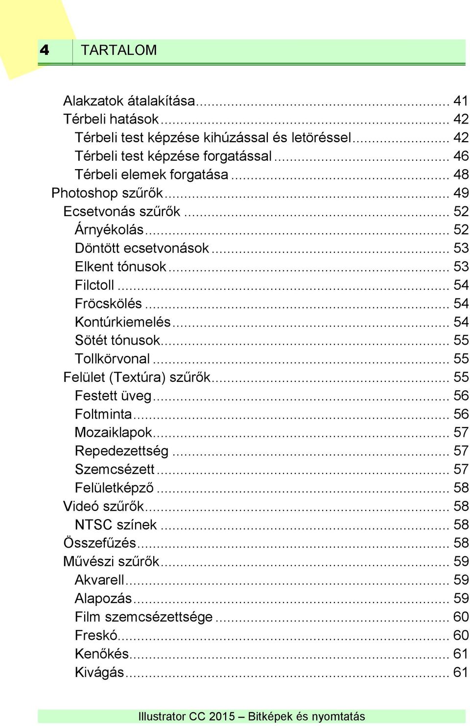 .. 54 Sötét tónusok... 55 Tollkörvonal... 55 Felület (Textúra) szűrők... 55 Festett üveg... 56 Foltminta... 56 Mozaiklapok... 57 Repedezettség... 57 Szemcsézett.