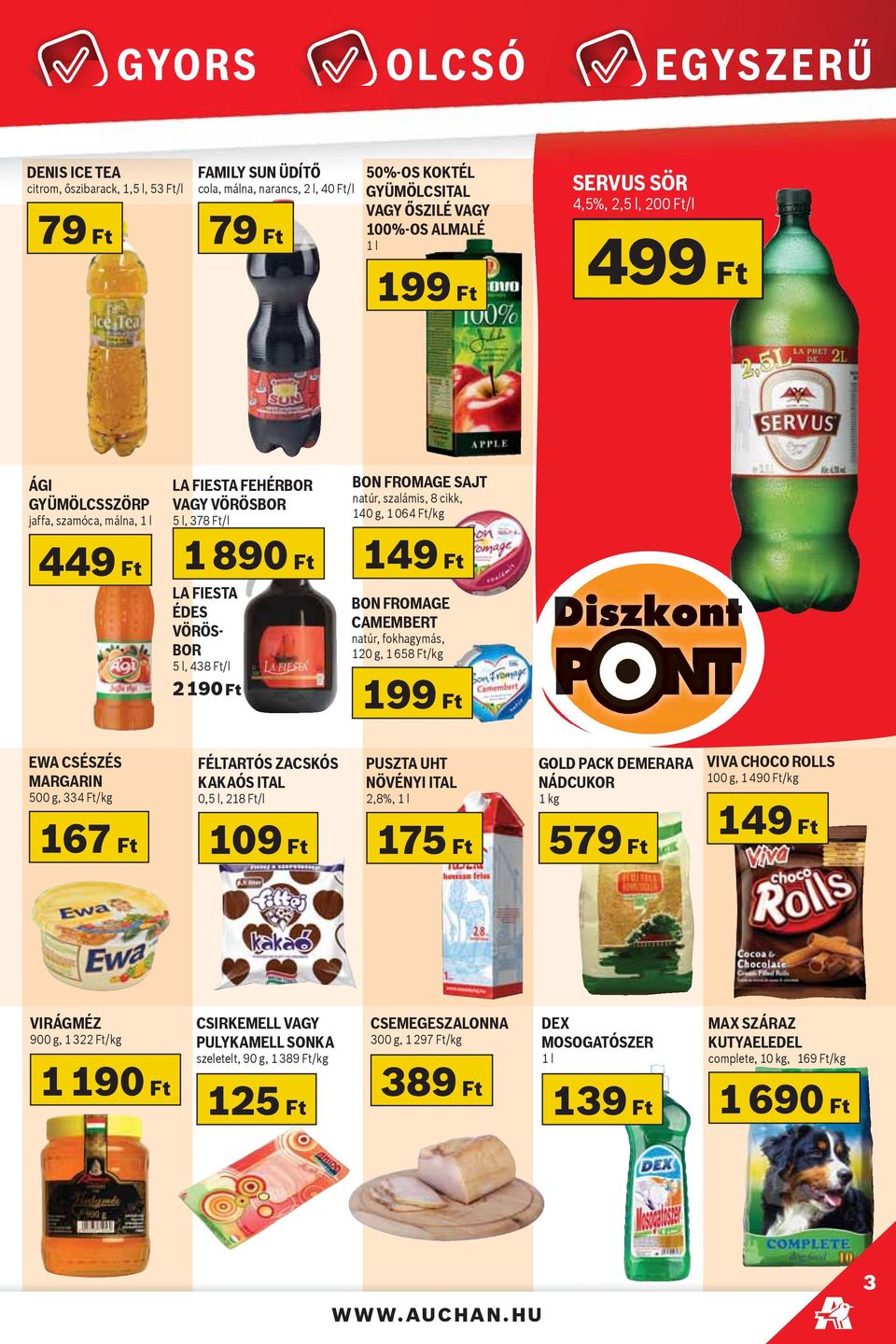 cikk, 140 g, 1 064 Ft/kg 149 Ft LA FIESTA ÉDES VÖRÖS- BOR 5 l, 438 Ft/l 2 190 Ft BON FROMAGE CAMEMBERT natúr, fokhagymás, 120 g, 1 658 Ft/kg EWA CSÉSZÉS MARGARIN 500 g, 334 Ft/kg FÉLTARTÓS ZACSKÓS