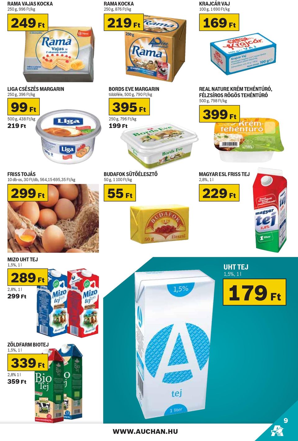 RÖGÖS TEHÉNTÚRÓ 500 g, 798 Ft/kg FRISS TOJÁS 10 db-os, 30 Ft/db, 564,15-695,35 Ft/kg BUDAFOK SÜTŐÉLESZTŐ 50 g, 1 100 Ft/kg MAGYAR ESL FRISS TEJ